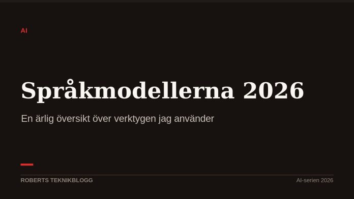 AI-serien 2026 – översikt över språkmodellerna på Roberts Teknikblogg